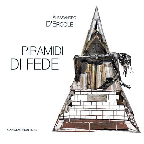 Alessandro D'Ercole. Piramidi di fede. Catalogo della mostra (Marino, 30 maggio-21 giugno 2014)
