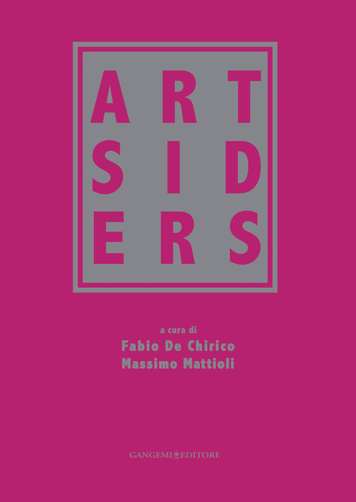 Artsiders. Catalogo della mostra (Perugia, 12 ottobre 2014-11 gennaio 2015)