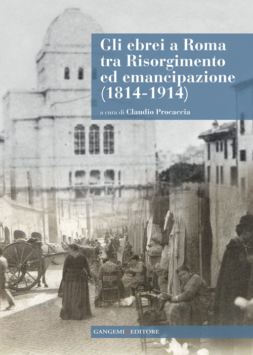 Gli ebrei a Roma tra Risorgimento ed emancipazione (1814-1914)