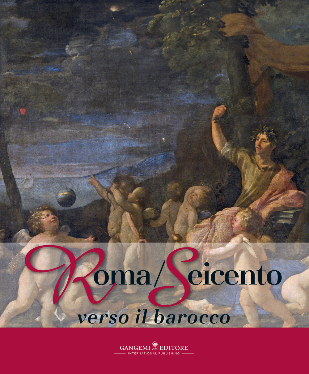 Roma/Seicento verso il barocco. Catalogo della mostra (Pechino, 29 aprile 2014-28 febbraio 2015)