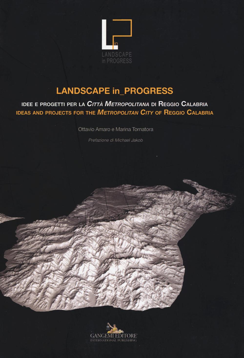 Landscape in progress. Idee e progetti per la città metropolitana di Reggio Calabria- Ideas and projects for the metropolitan city of Reggio Calabria