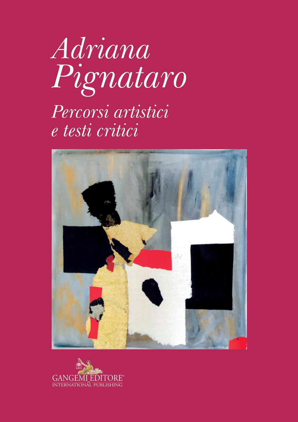 Adriana Pignataro. Percorsi artistici e testi critici