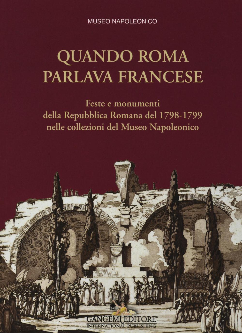 Quando Roma parlava francese. Feste e monumenti della Repubblica Romana del 1798-1799 nelle collezioni del Museo Napoleonico