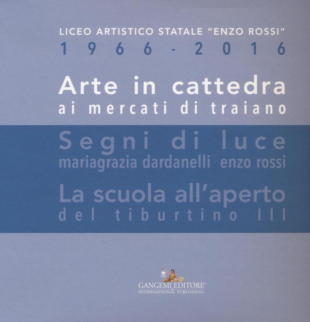 Arte in cattedra ai mercati di Traiano-Segni di luce. Mariagrazia Dardanelli, Enzo Rossi-La scuola all'aperto del Tiburtino III