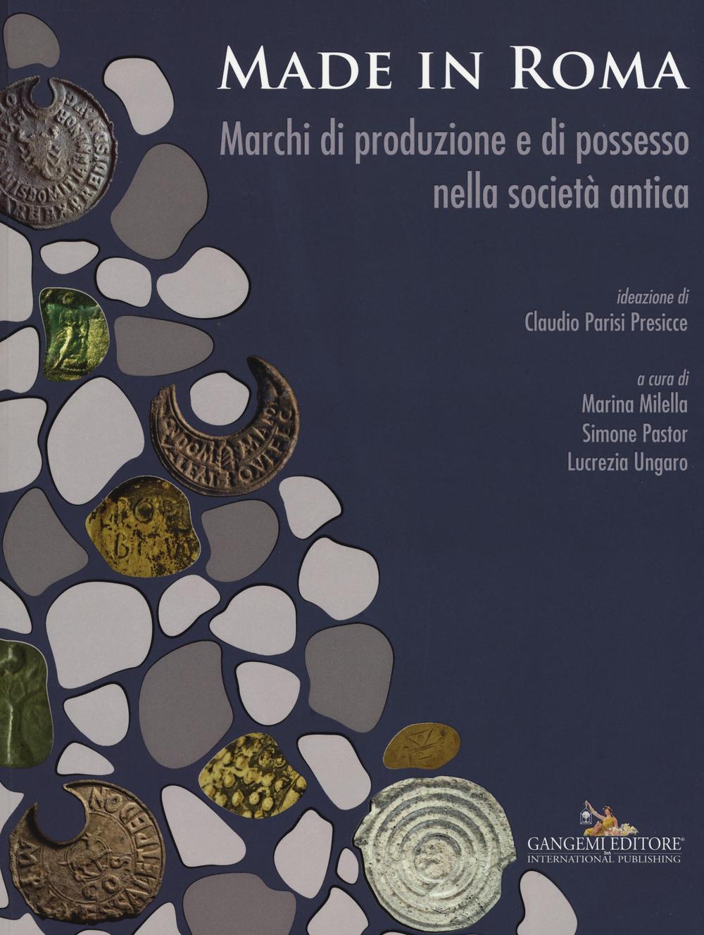 Made in Roma. Marchi di produzione e di possesso nella società antica. Catalogo della mostra (Roma, 13 maggio-20 novembre 2016)