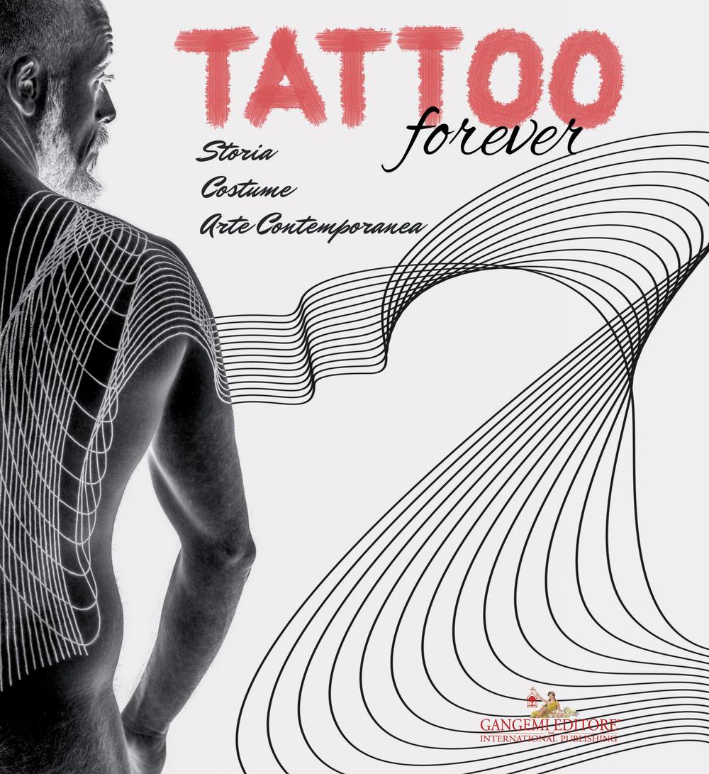 Tattoo forever. Storia Costume Arte contemporanea