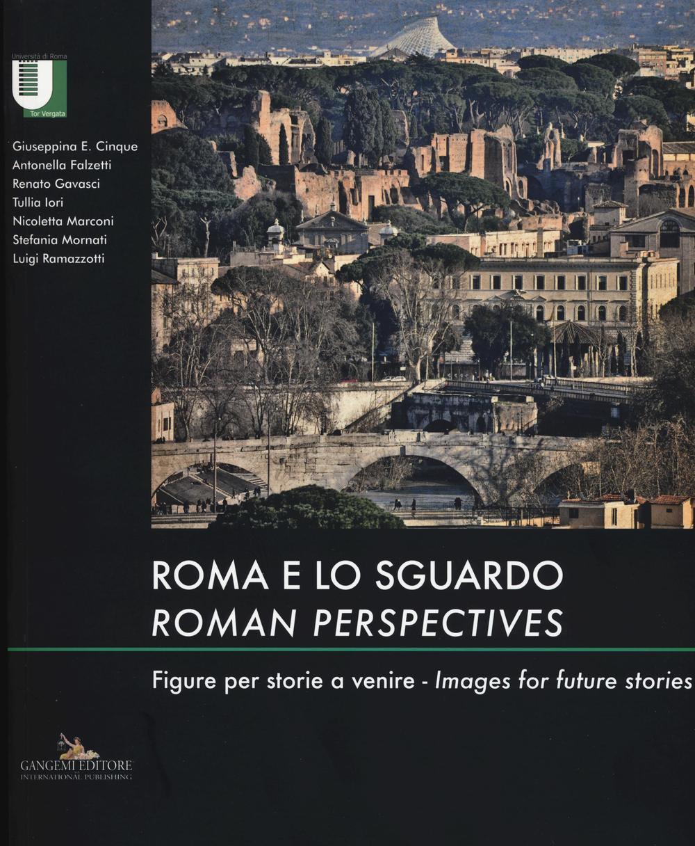 Roma e lo sguardo. Figure per storie a venire-Roman perspectives. Images for future stories