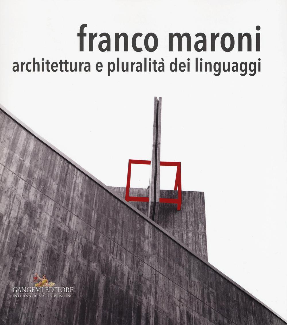 Franco Maroni. Architettura e pluralità dei linguaggi