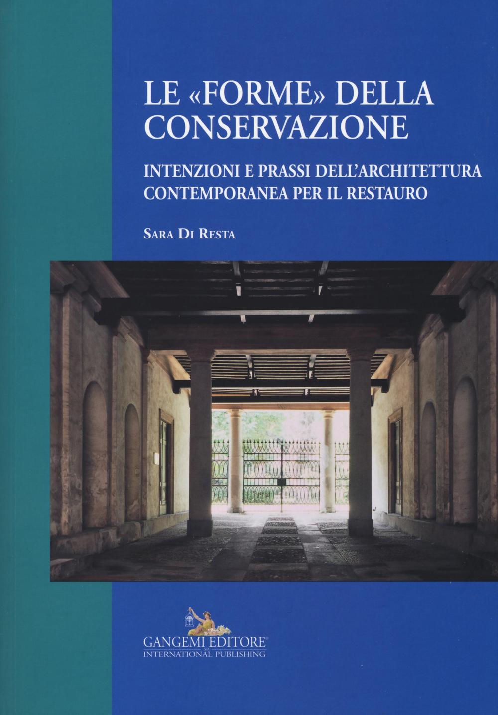 Le «forme» della conservazione. Intenzioni e prassi dell’architettura contemporanea per il restauro