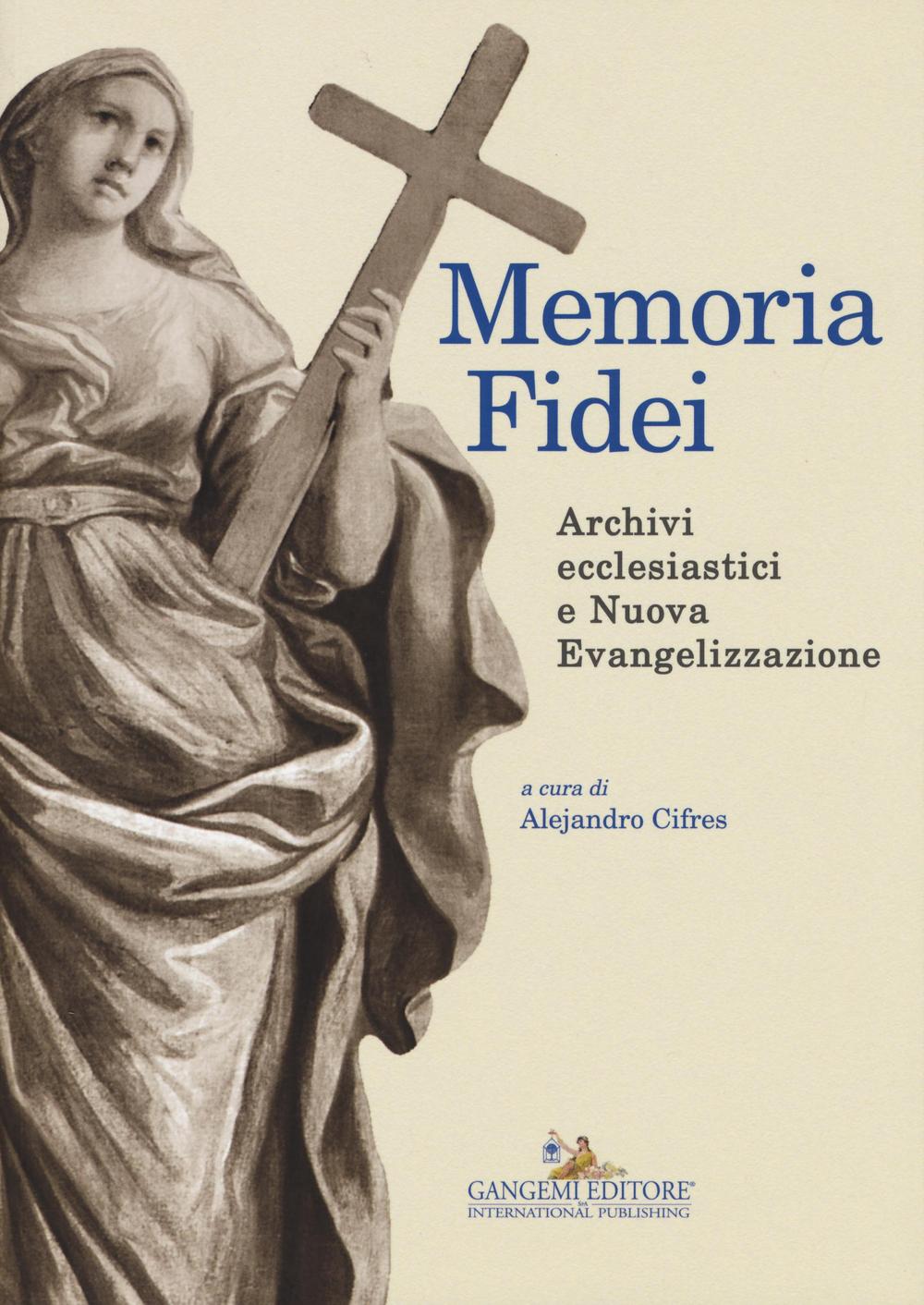 Memoria Fidei. Archivi ecclesiastici e nuova evangelizzazione. Atti del convegno (Roma, 23-25 ottobre 2013)