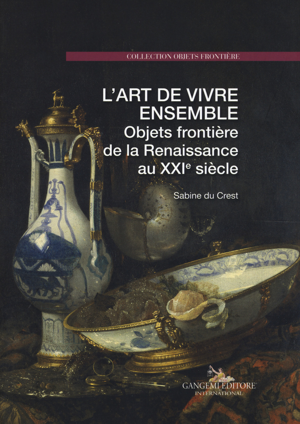 L'art de vivre ensemble. Objets frontière de la Renaissance au XXIe siècle