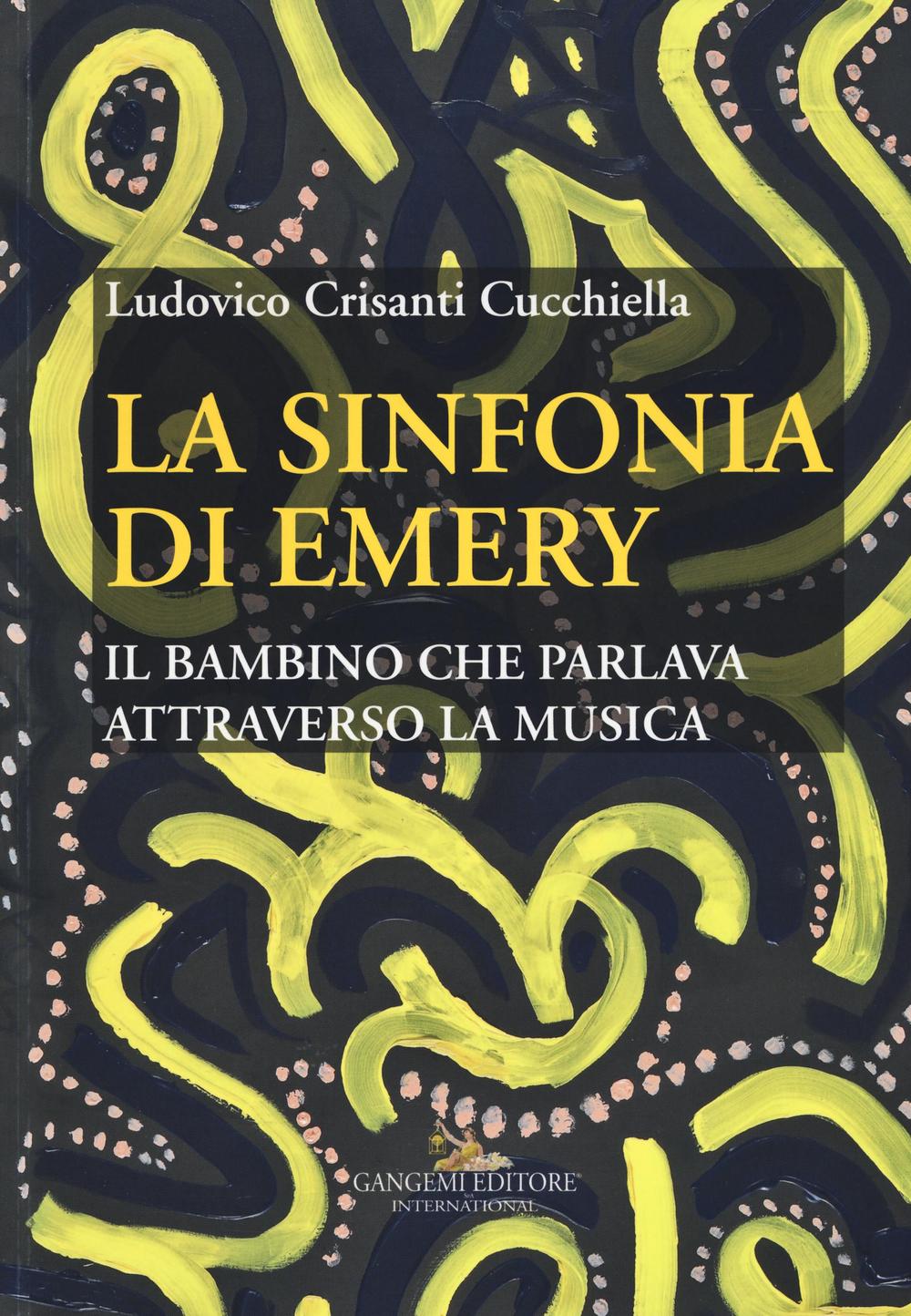 La sinfonia di Emery. Il bambino che parlava attraverso la musica