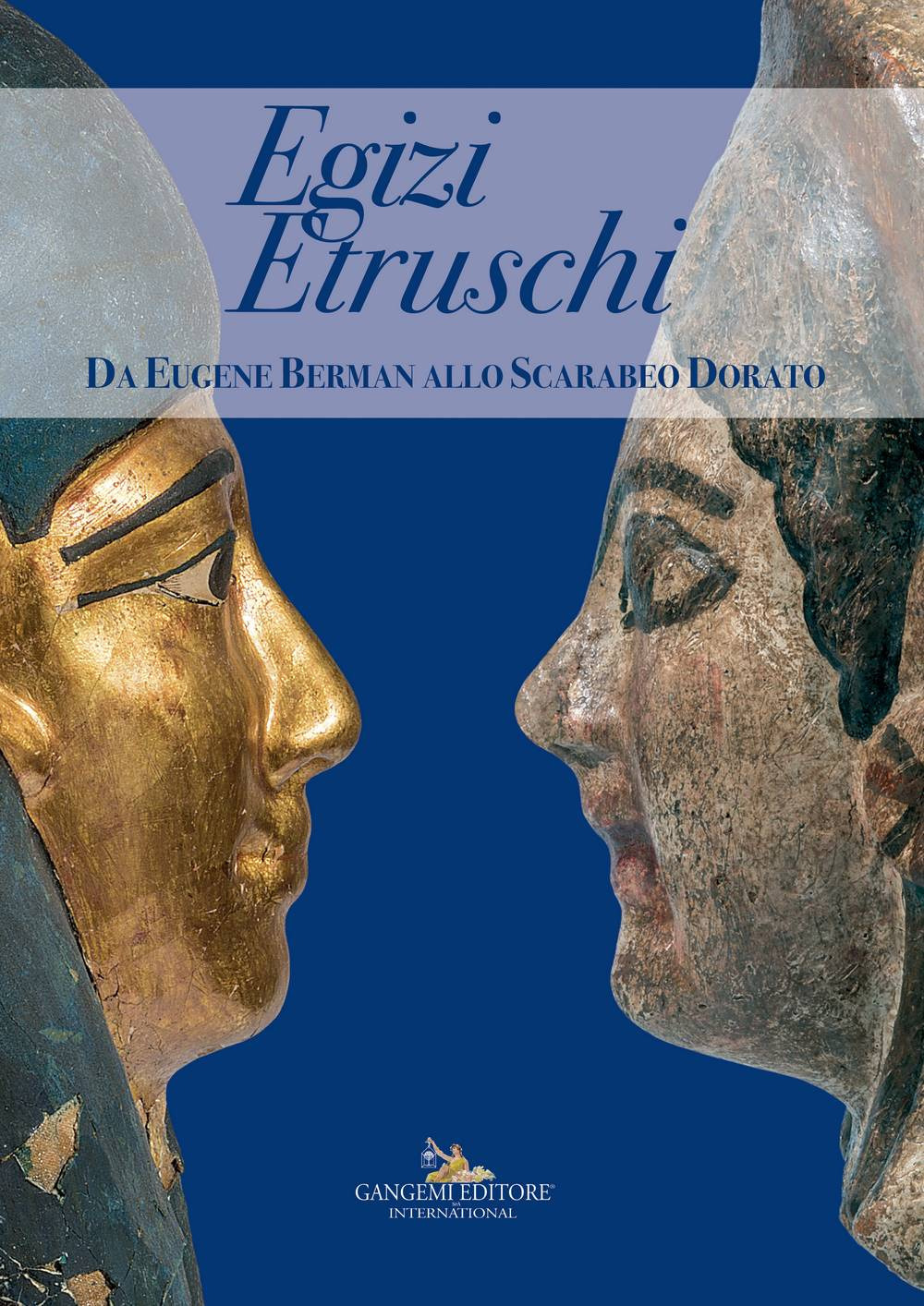 Egizi Etruschi. Da Eugene Berman allo scarabeo dorato
