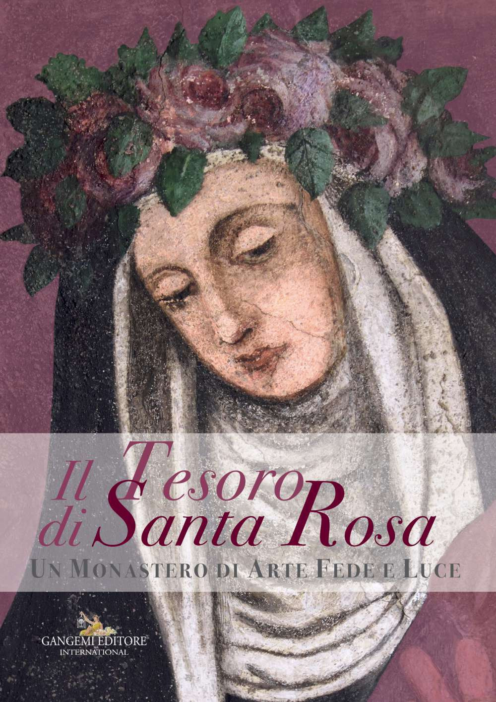 Il tesoro di santa Rosa. Un monastero di arte fede e luce. Catalogo della mostra (Viterbo, 2 settembre 2017-6 gennaio 2018)