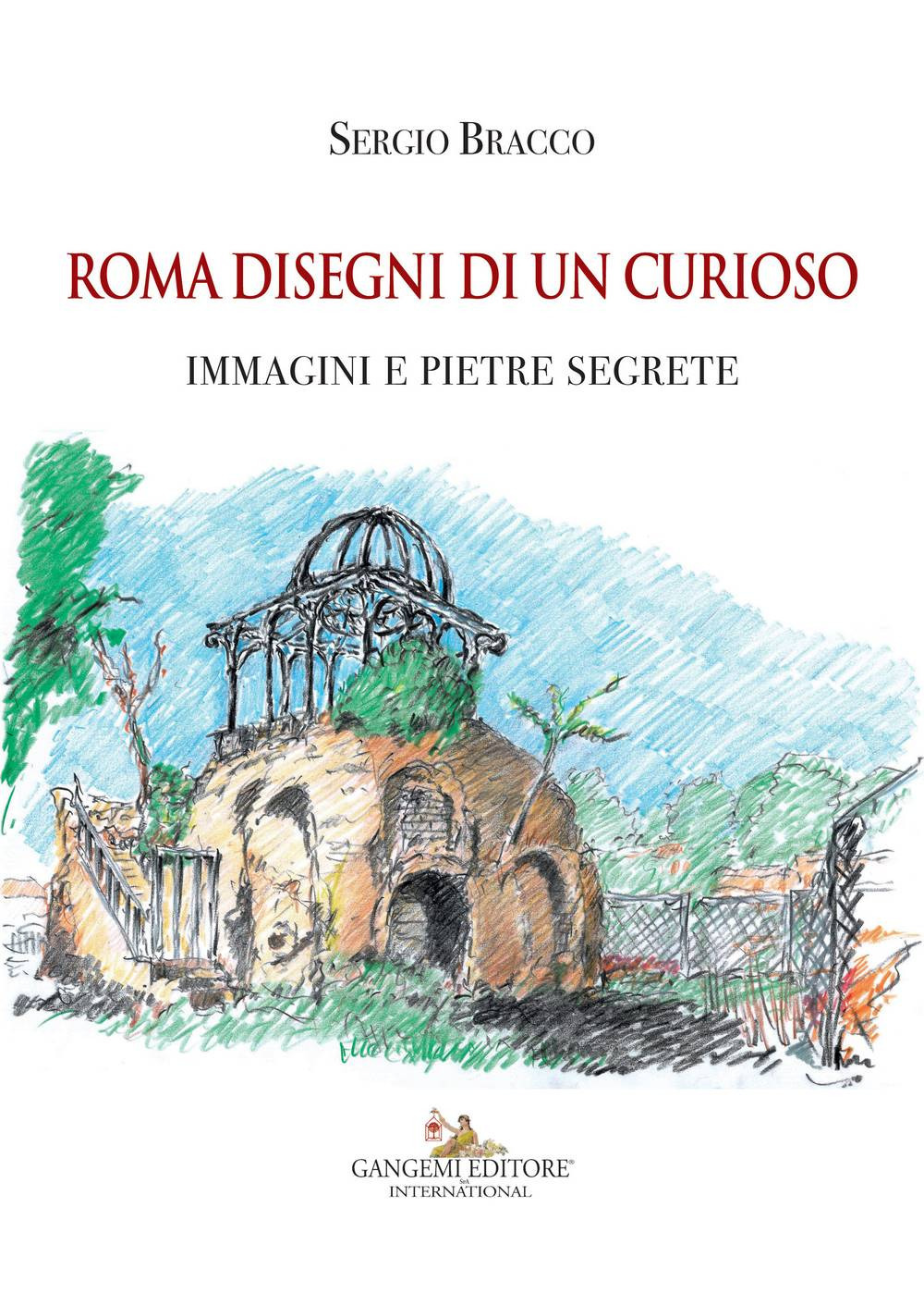 Roma disegni di un curioso. Immagini e pietre segrete