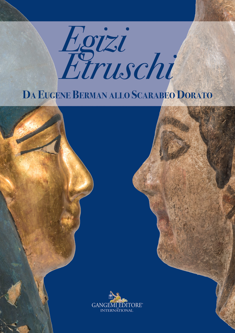 Egizi etruschi. Da Eugene Barman allo Scarabeo Dorato. Catalogo della mostra