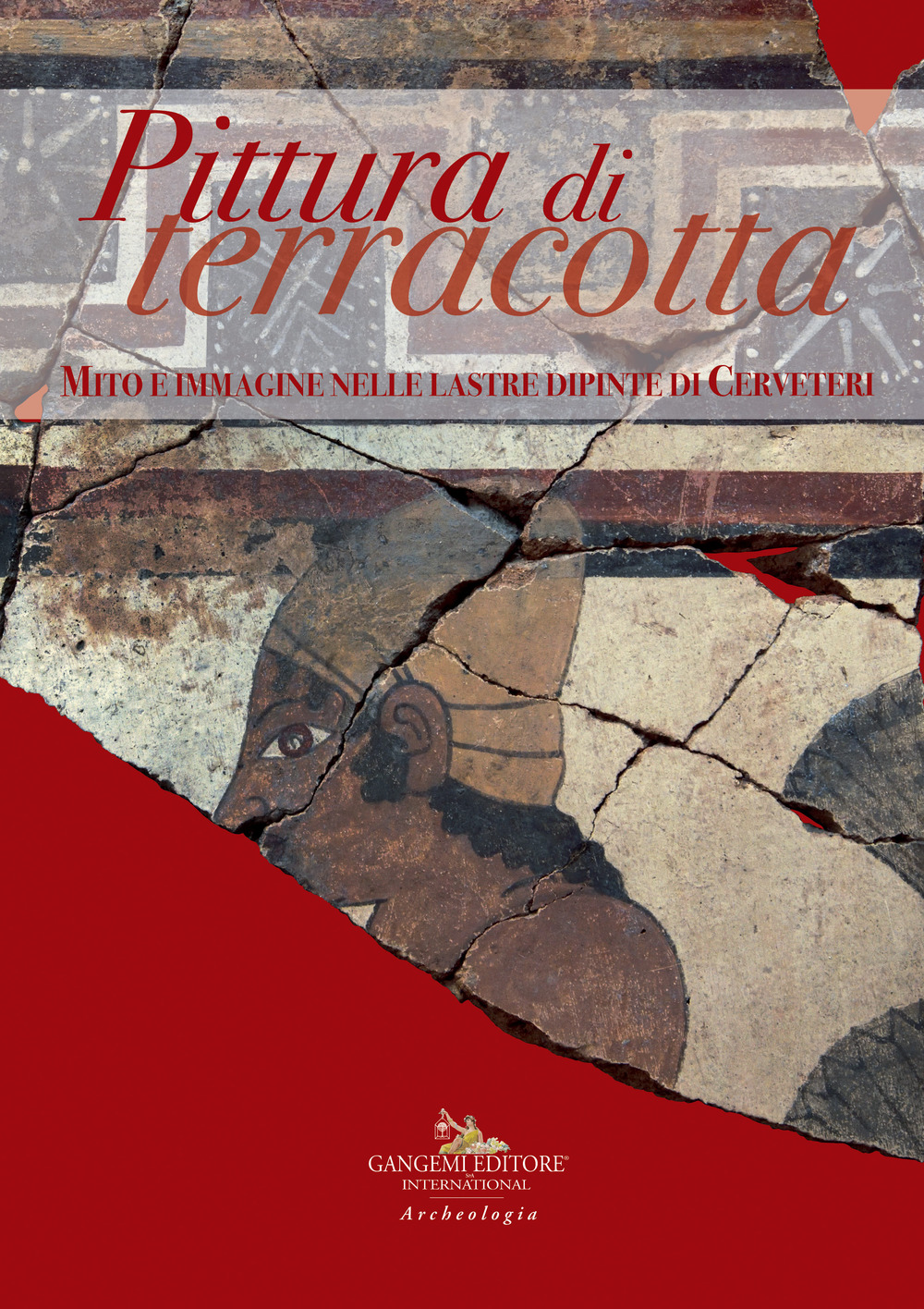 Pittura di terracotta. Mito e immagine nelle lastre dipinte di Cerveteri. Catalogo della mostra (Santa Marinella, 22 giugno-22 dicembre 2018)