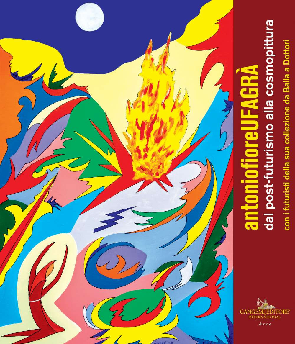 Antonio Fiore. Ufagrà. Dal post-futurismo alla cosmopittura con i futuristi della sua collezione da Balla a Dottori. Catalogo della mostra (Assisi, 9 dicembre 2018-6 gennaio 2019)