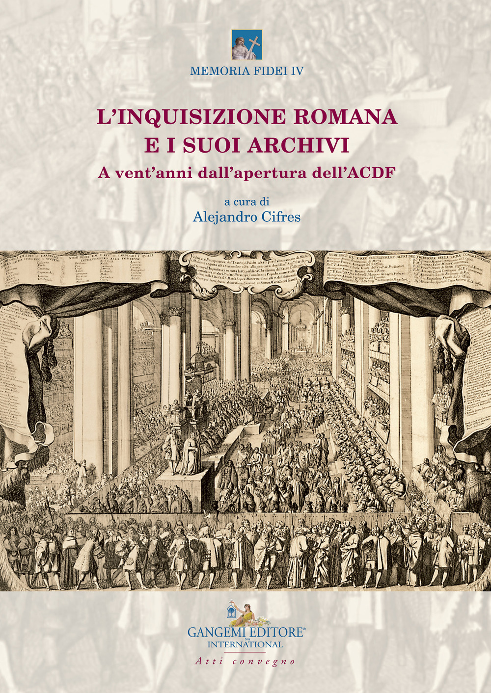 L'inquisizione romana e i suoi archivi. A vent’anni dall’apertura dell’ACDF. Atti del convegno (Roma, 15-17 maggio 2018)