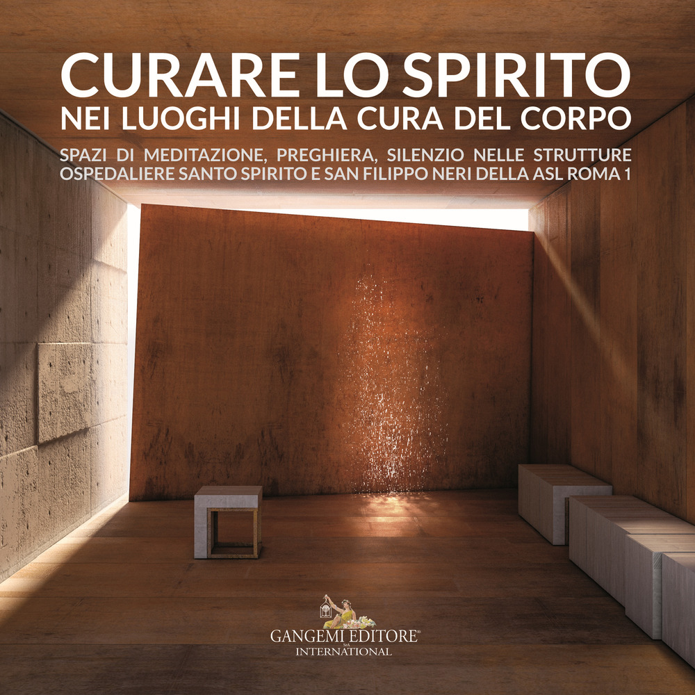 Curare lo spirito nei luoghi della cura del corpo. Spazi di meditazione, preghiera, silenzio nelle strutture ospedaliere Santo Spirito e San Filippo Neri della ASL Roma 1