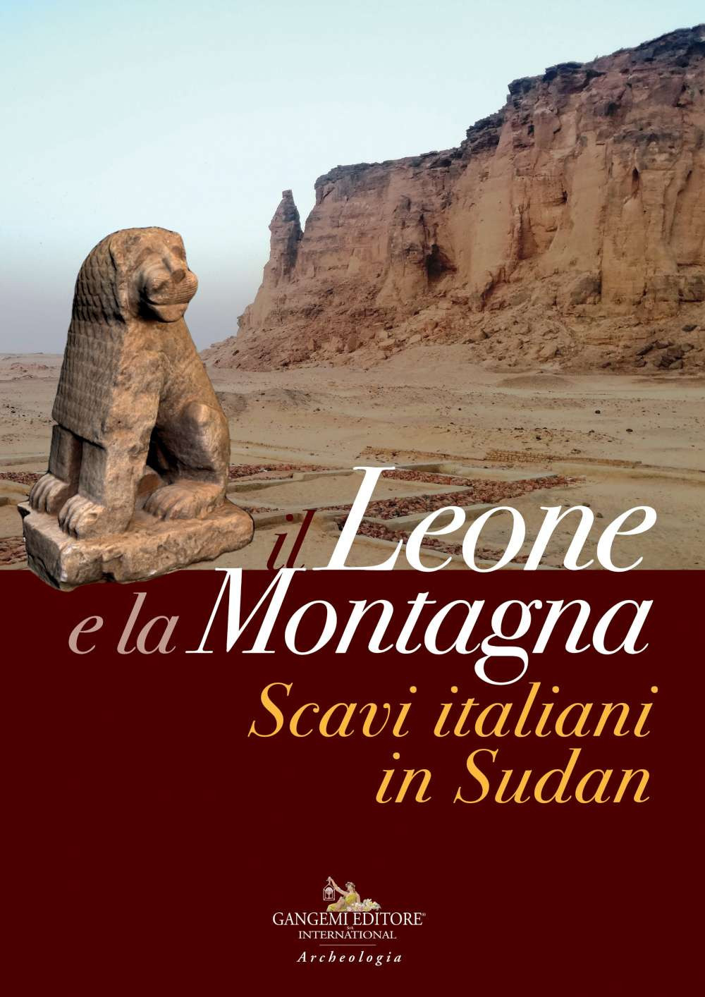 Il leone e la montagna. Scavi italiani in Sudan