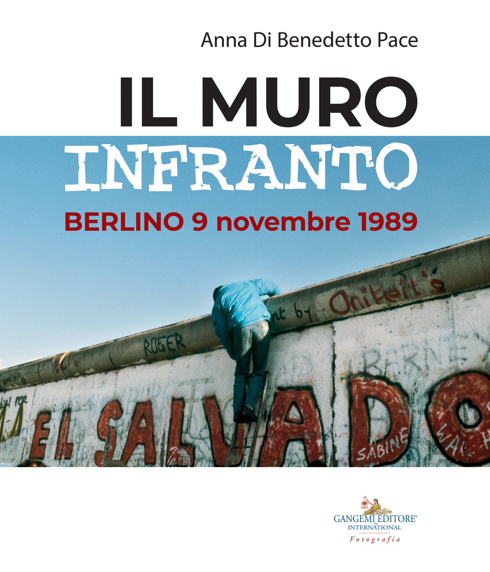 Il muro infranto. Berlino 9 novembre 1989. Catalogo della mostra (Roma, 7 novembre 2019-15 gennaio 2020)