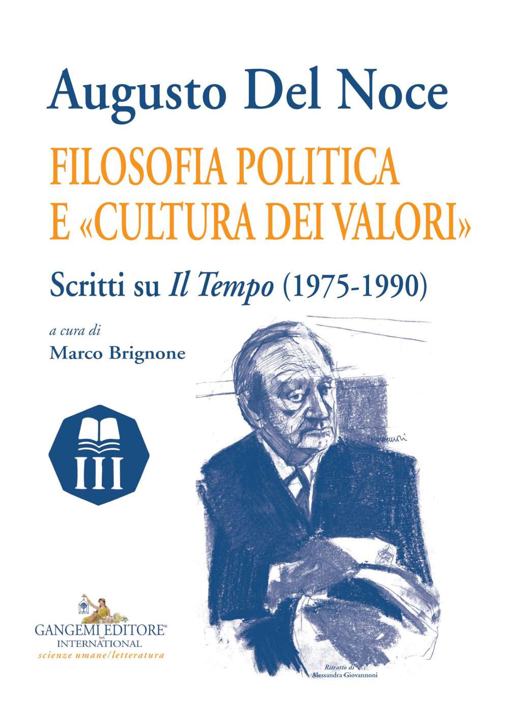 Augusto Del Noce. Filosofia politica e «cultura dei valori». Scritti su «Il Tempo» (1975-1990)
