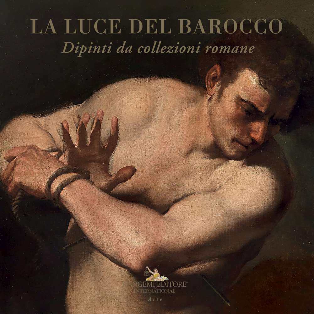 La luce del barocco. Dipinti da collezioni romane. Catalogo della mostra (Ariccia, 1 ottobre 2020-10 gennaio 2021)