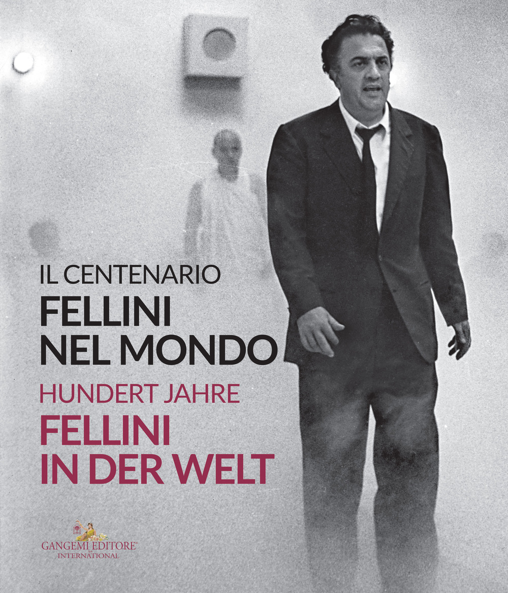 Fellini nel mondo. Il centenario-Fellini in der Welt. Hundert Jahre