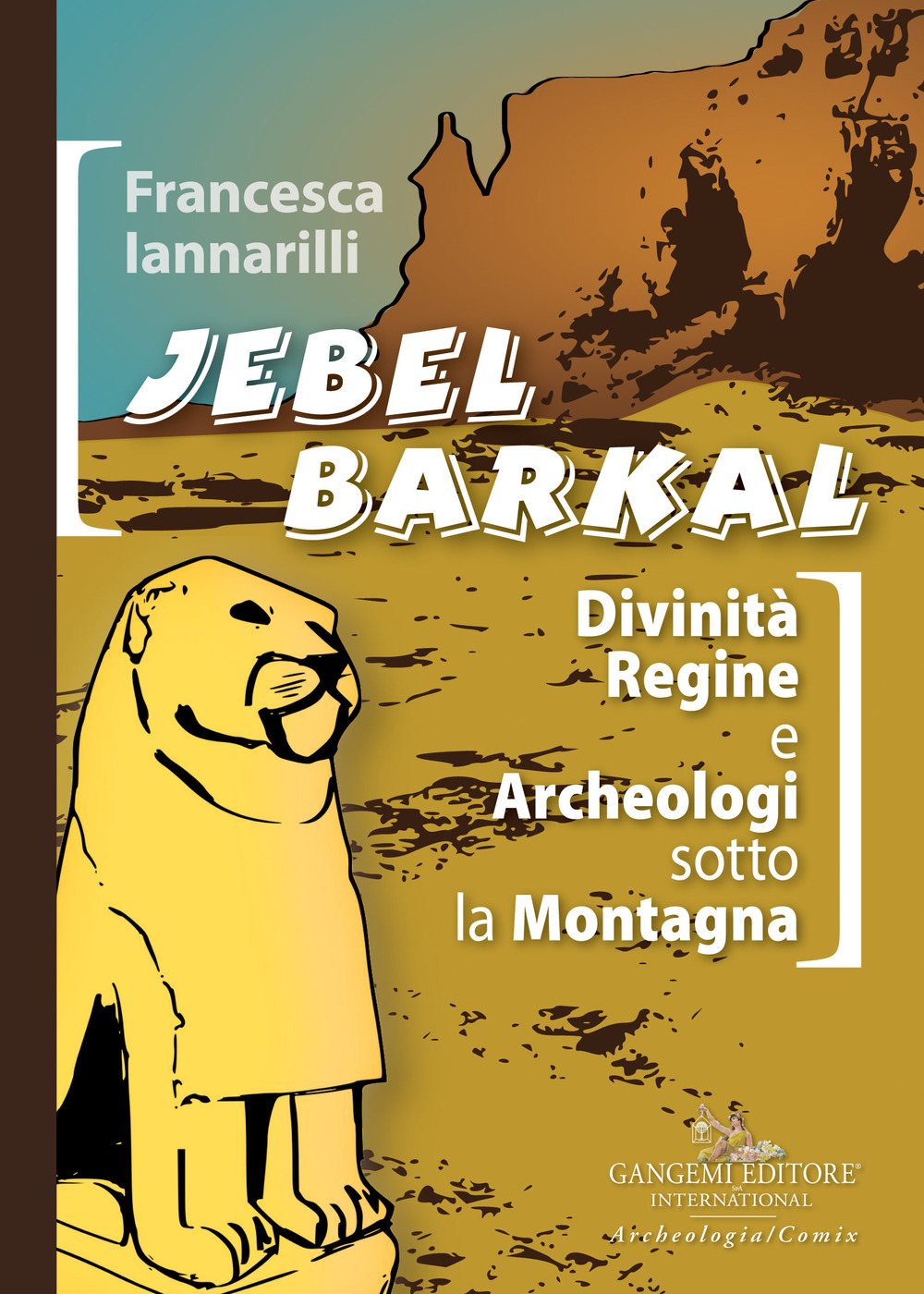 Jebel Barkal. Divinità regine e archeologi sotto la montagna