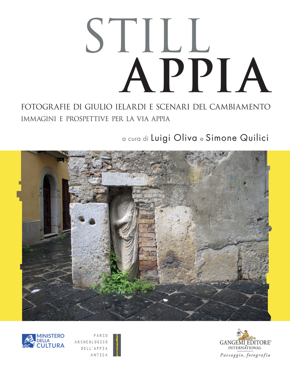 Still Appia. Fotografie di Giulio Ielardi e scenari del cambiamento. Immagini e prospettive per la via Appia