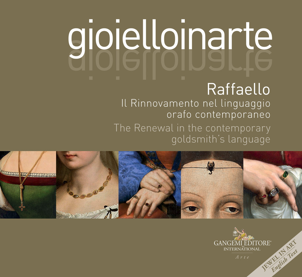 Gioielloinarte. Raffaello. Il Rinnovamento nel linguaggio orafo contemporaneo-The Renewal in the contemporary goldsmith's language