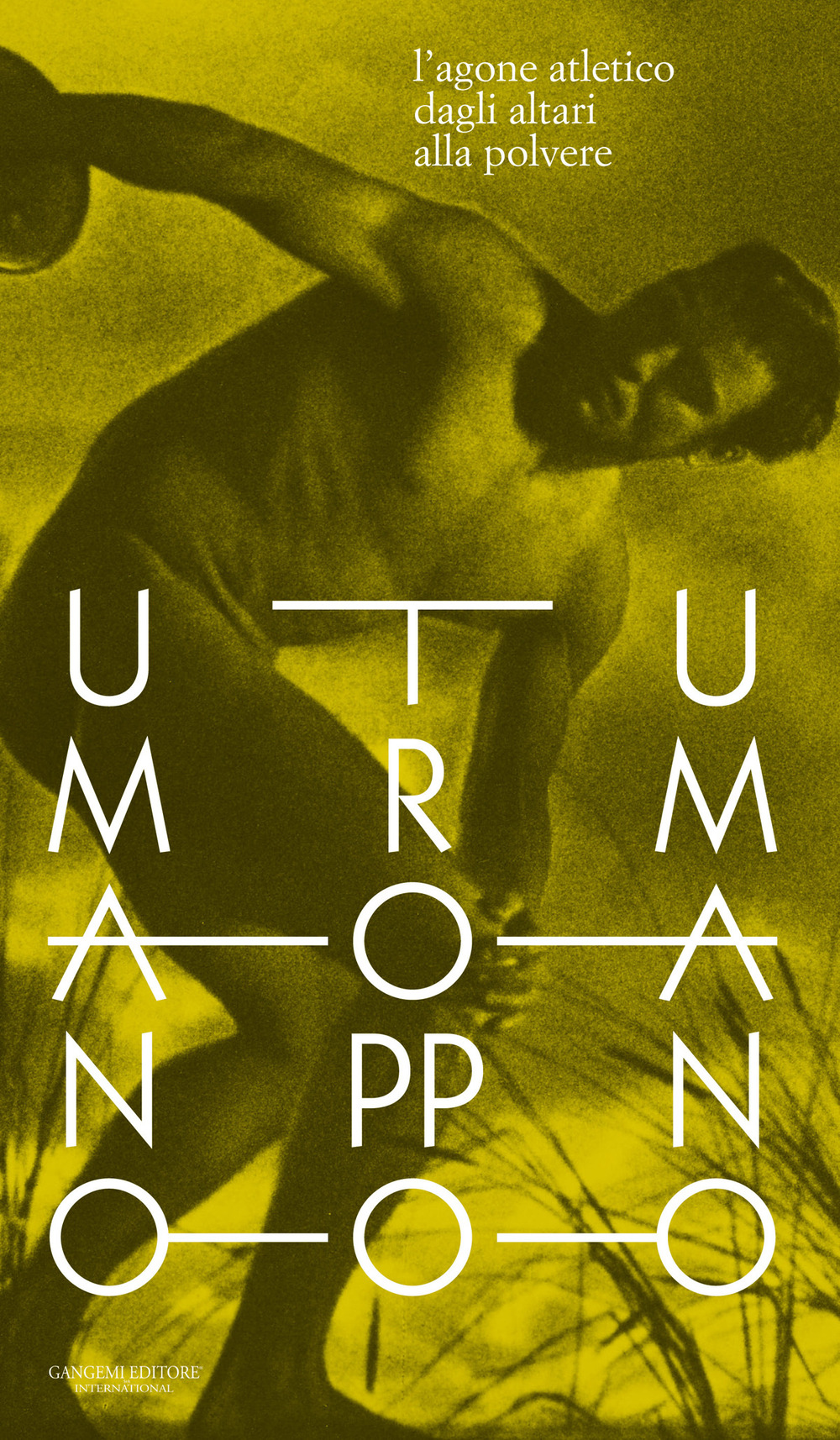 Umano troppo umano. L'agone atletico dagli altari alla polvere. Testo inglese a fronte