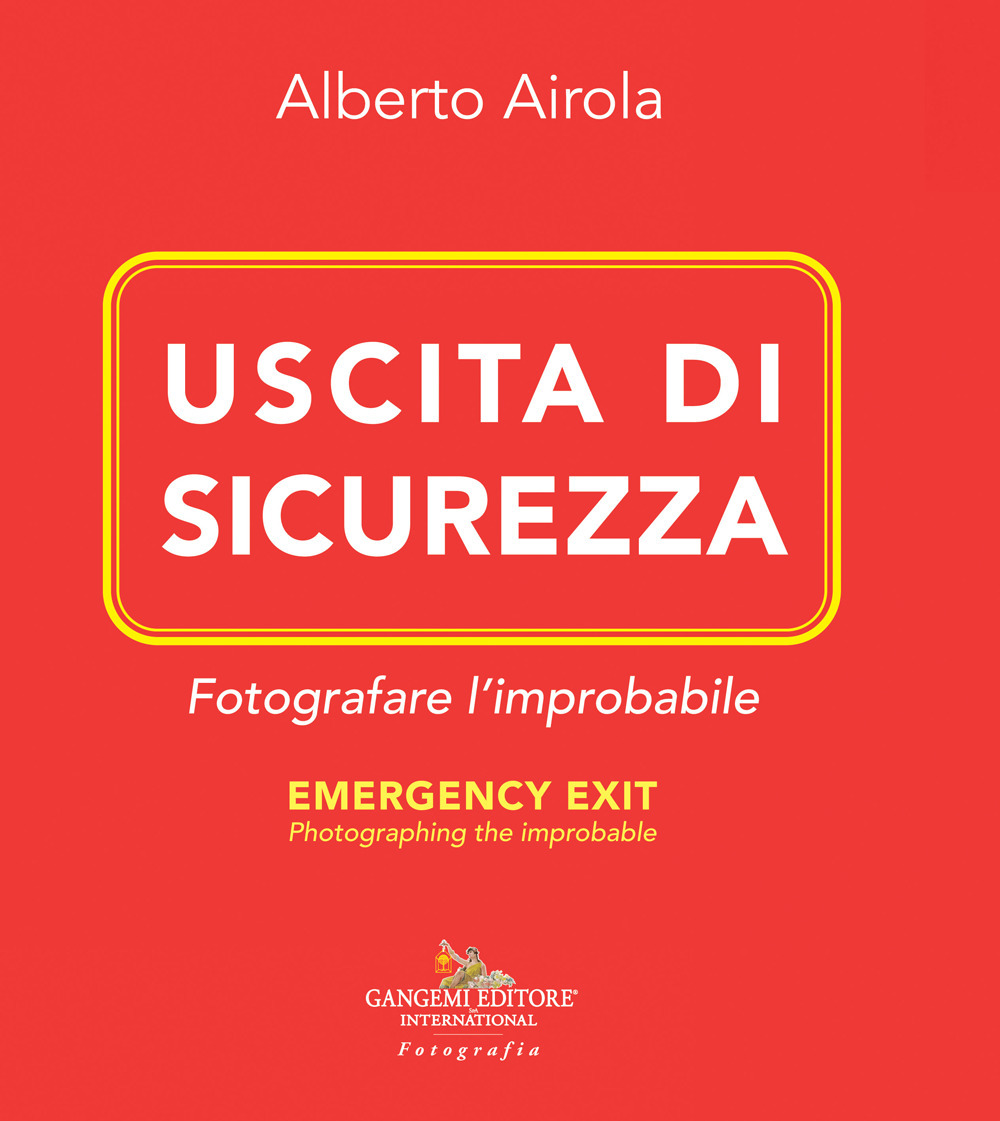 Uscita di sicurezza. Fotografare l'improbabile-Emergency exit. Photographing the improbable