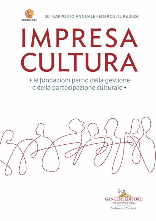 Impresa Cultura. Le fondazioni perno della gestione e della partecipazione culturale. 20° rapporto annuale Federculture 2024
