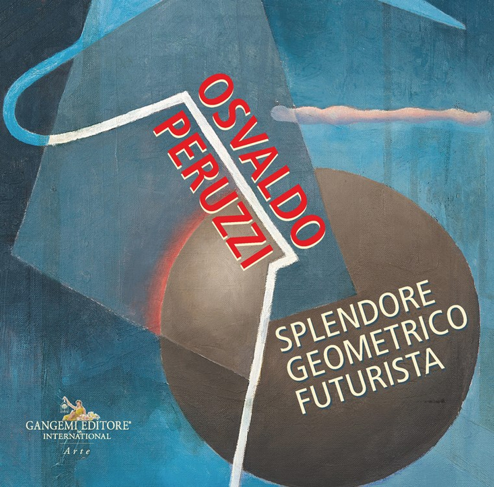 Osvaldo Peruzzi. Splendore geometrico futurista