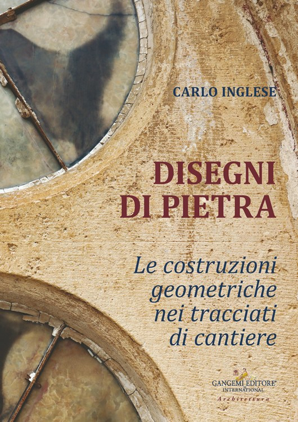 Disegni di pietra. Le costruzioni geometriche nei tracciati di cantiere