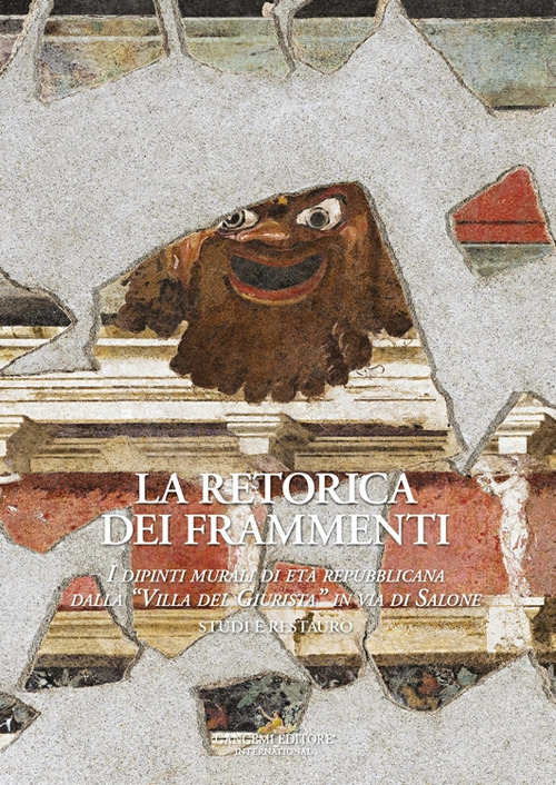 La retorica dei frammenti. I dipinti murali di età repubblicana dalla «Villa del Giurista» in via di Salone