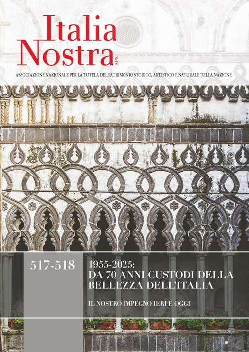 Italia nostra. Vol. 517-518: 1955-2025: da 70 anni custodi della bellezza dell'Italia