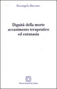 Dignità della morte. Accanimento terapeutico ed eutanasia