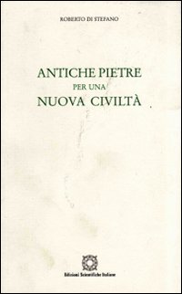 Antiche pietre per una nuova civiltà