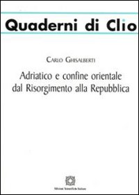 Adriatico e confine orientale dal Risorgimento alla Repubblica