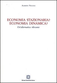 Economia stazionaria? Economia dinamica? Una alternativa rilevante