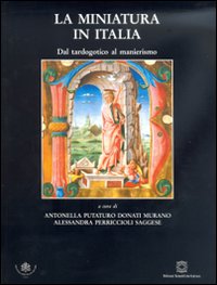 La miniatura in Italia. Dal tardogotico al manierismo