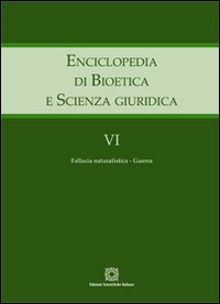 Enciclopedia di bioetica e scienza giuridica. Vol. 6: Fallacia naturalistica. Guerra