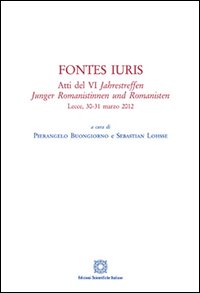 Fontes iuris. Atti del 6° Jahrestreffen Junger Romanistinnen und Romanisten