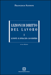 Lezioni di diritto del lavoro. Vol. 1: Le fonti, il sindacato, lo sciopero
