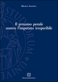 Il processo penale contro l'imputato irreperibile