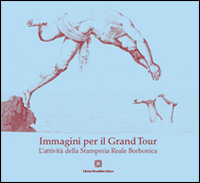 Immagini per il Grand Tour. L'attività della Stamperia reale borbonica