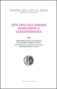 Atti del 21º Convegno internazionale dell'Accademia romanistica costantiniana. Frontiere della romanità nel mondo tardo antico